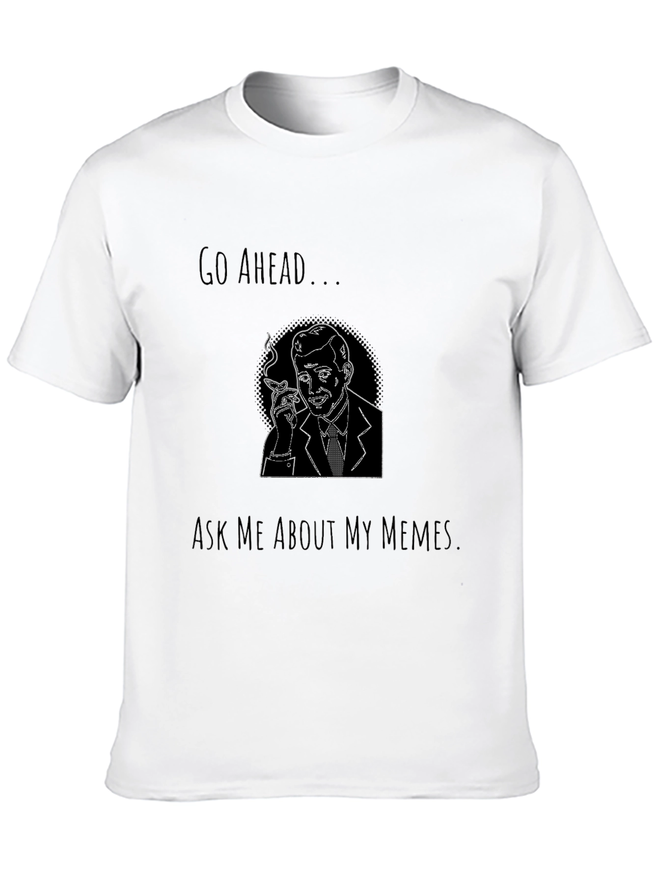Go Ahead Ask Me About My Memes Graphic Tee