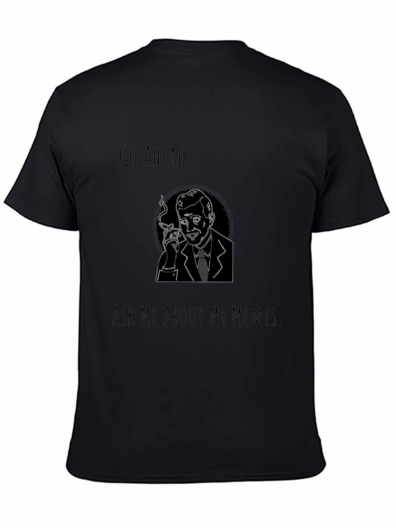 Go Ahead Ask Me About My Memes Graphic Tee
