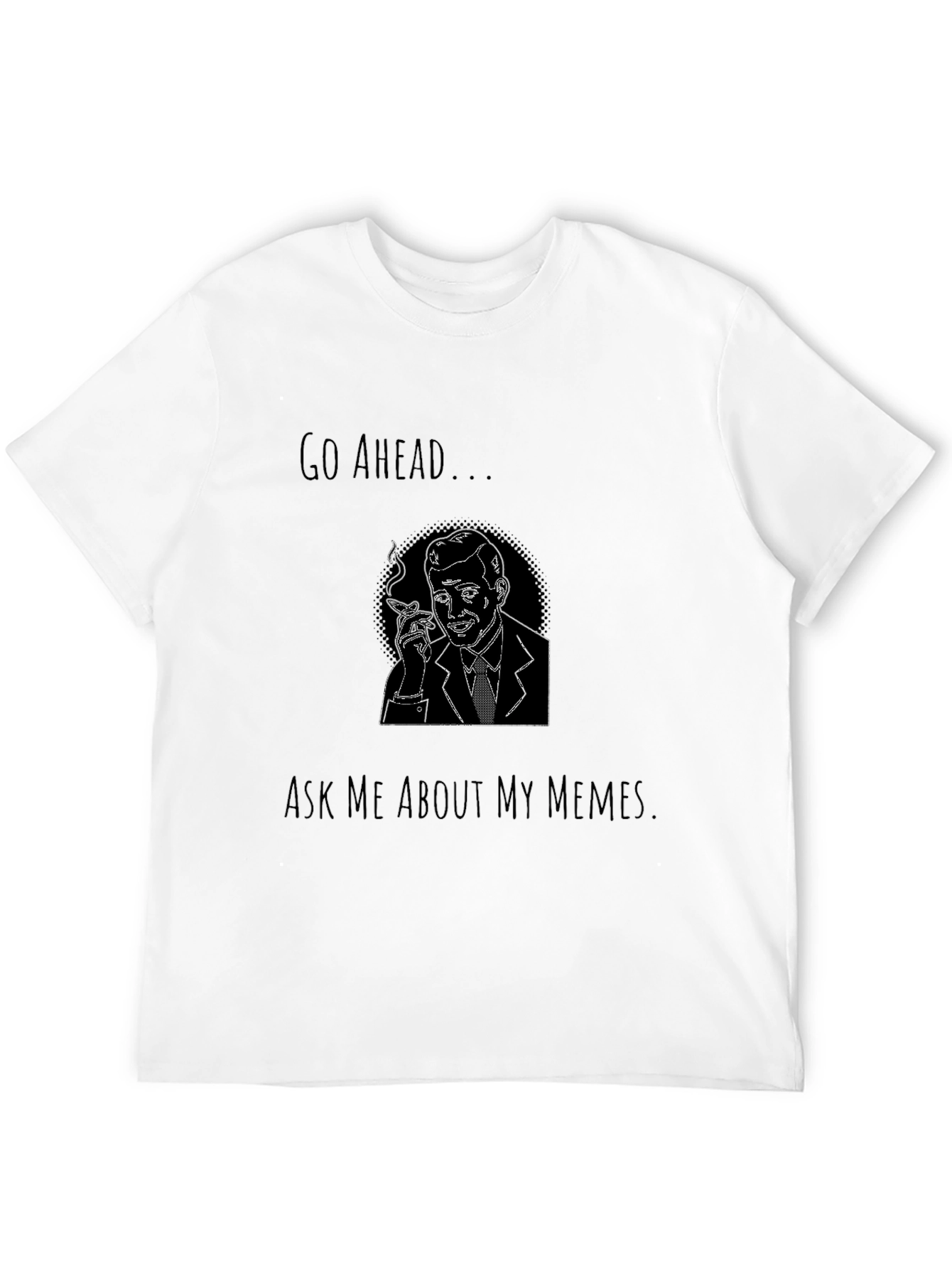 Go Ahead Ask Me About My Memes Graphic Tee