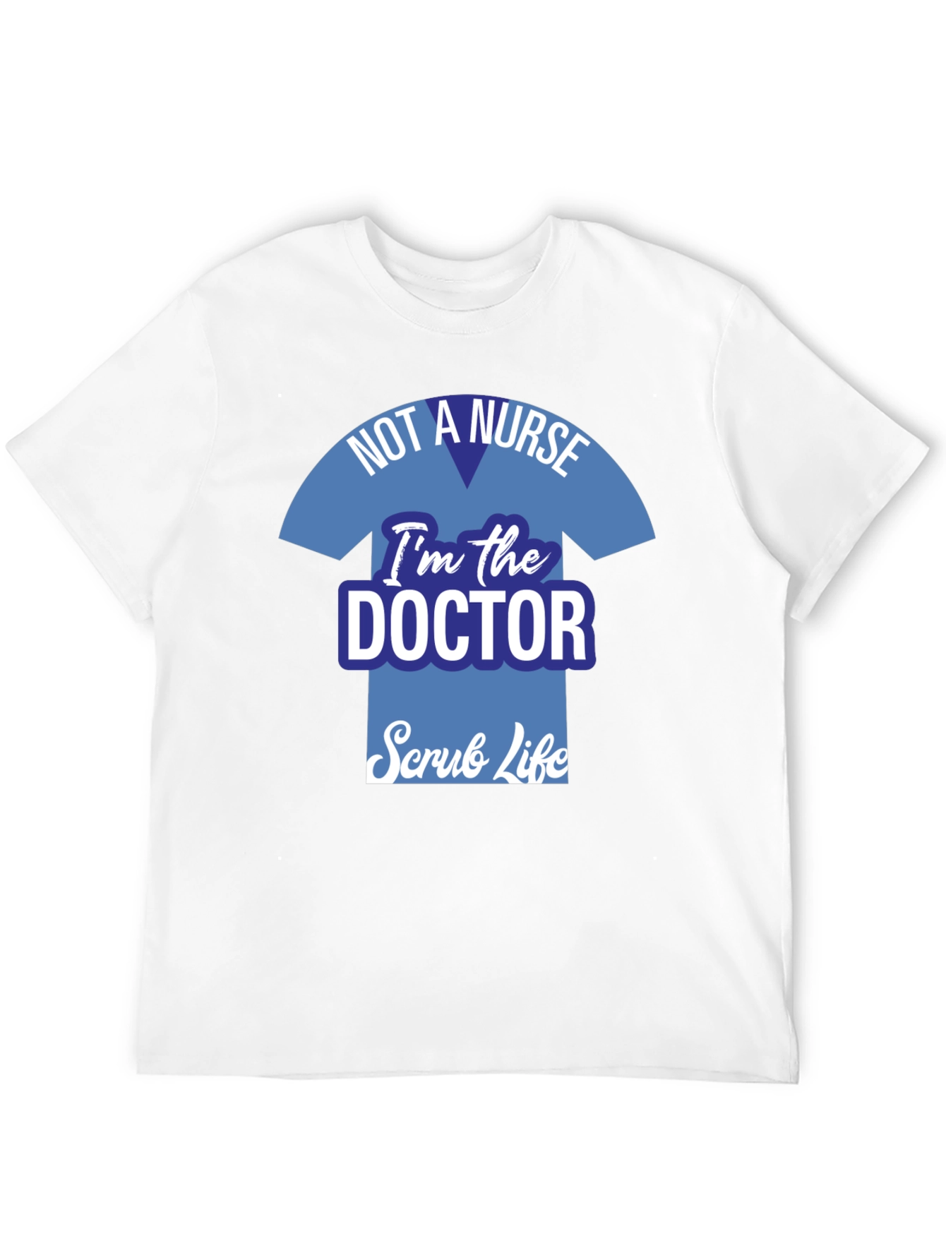 Doctor Scrub Life T-Shirt - Medical Professional Apparel