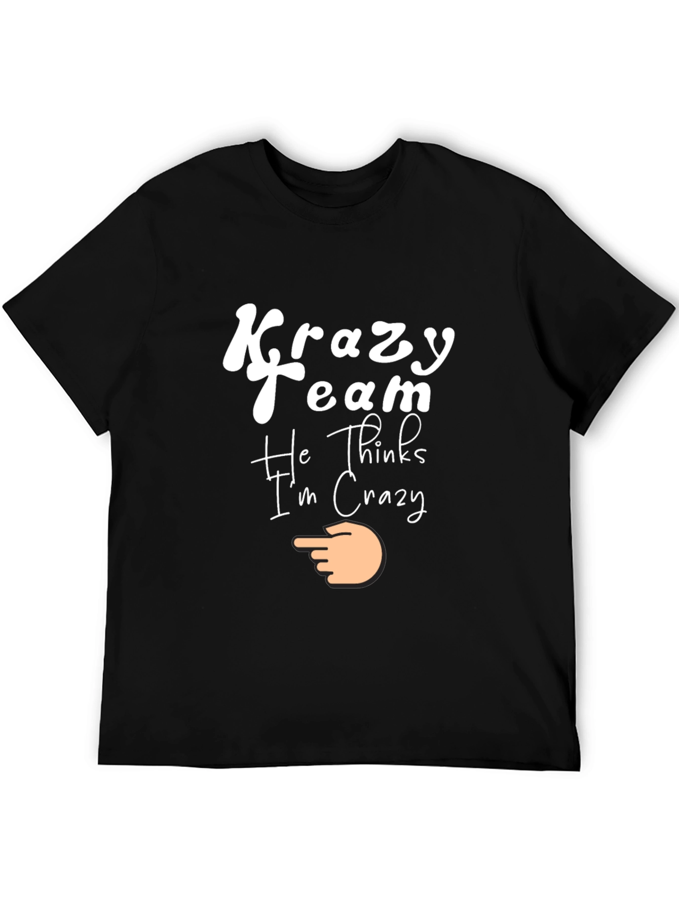 Krazy Team Tee - He Thinks Im Crazy!