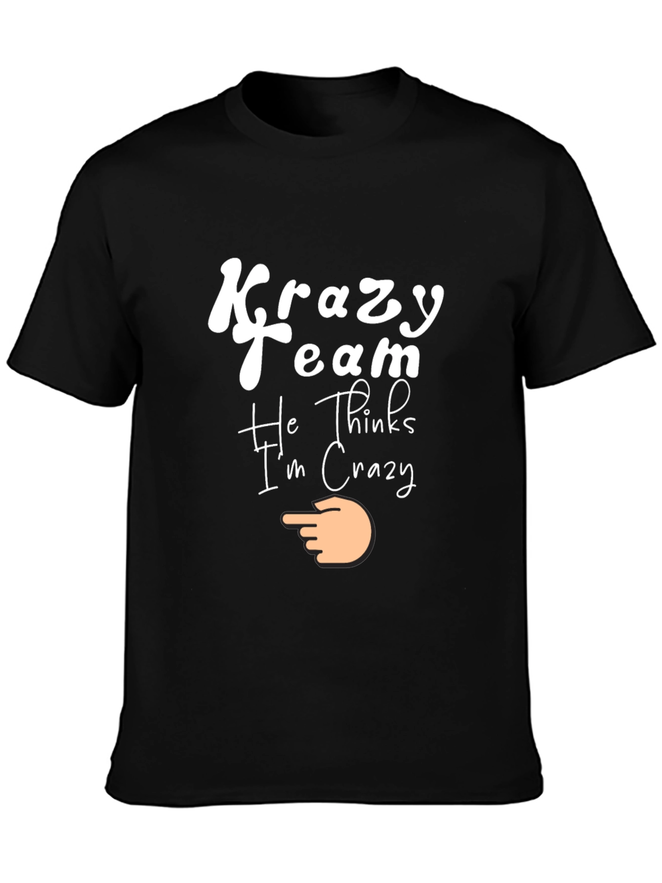 Krazy Team Tee - He Thinks Im Crazy!