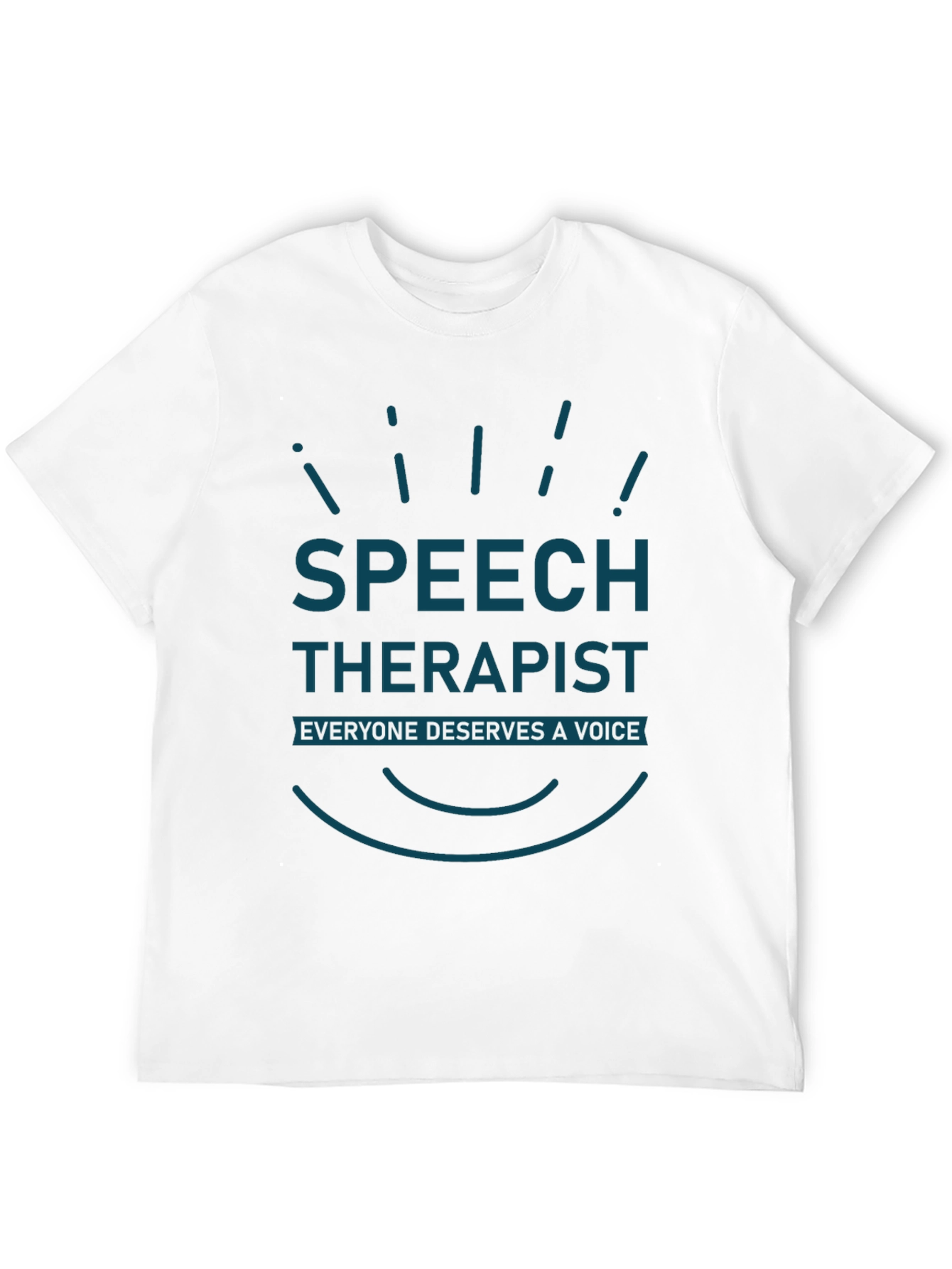 Speech Therapist T-Shirt - Everyone Deserves a Voice