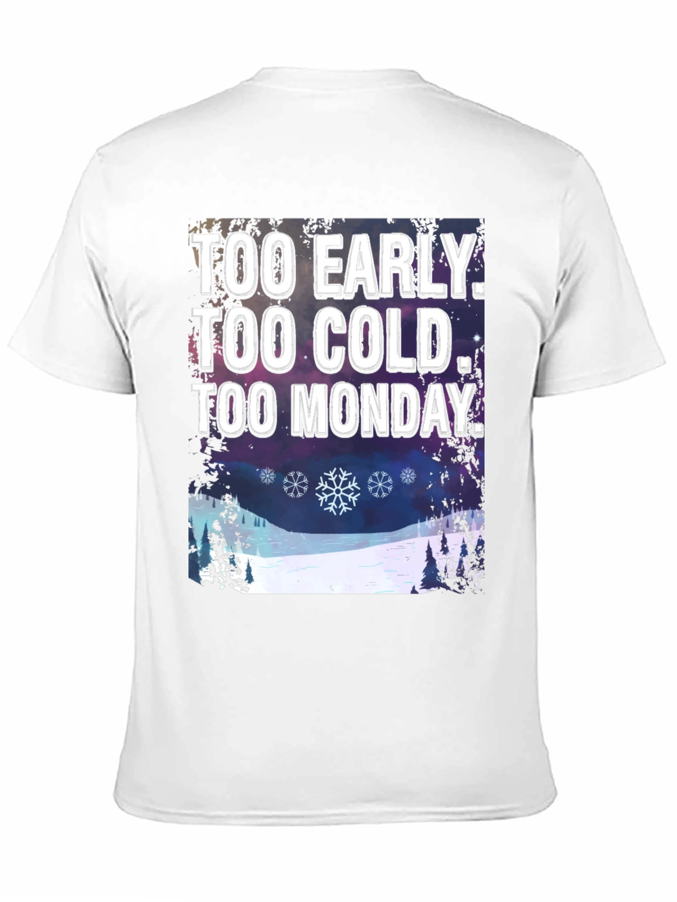 Too Early Too Cold Too Monday T-Shirt