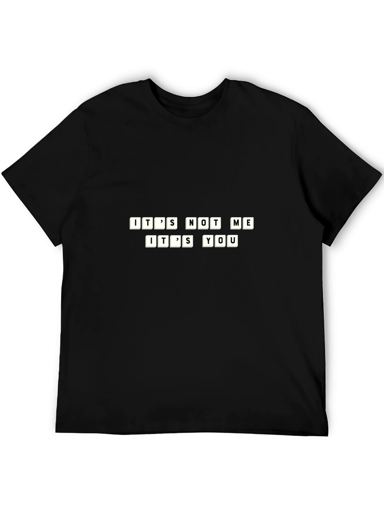 Its Not Me Its You Funny T-Shirt