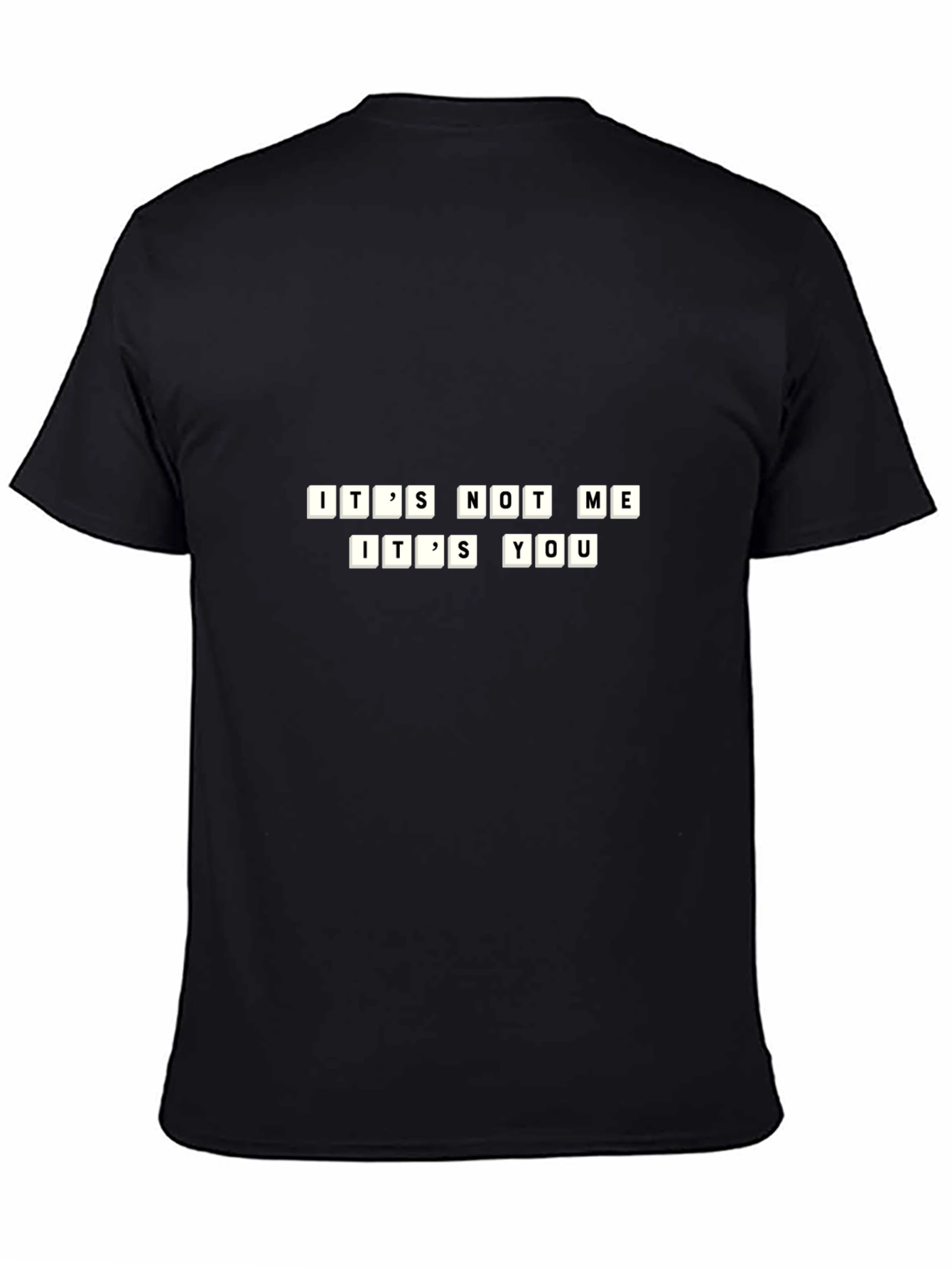 Its Not Me Its You Funny T-Shirt