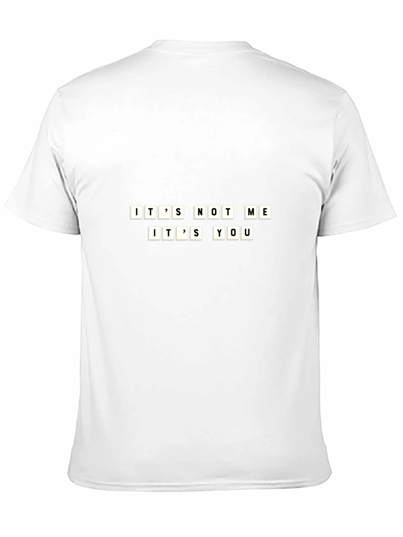 Its Not Me Its You Funny T-Shirt