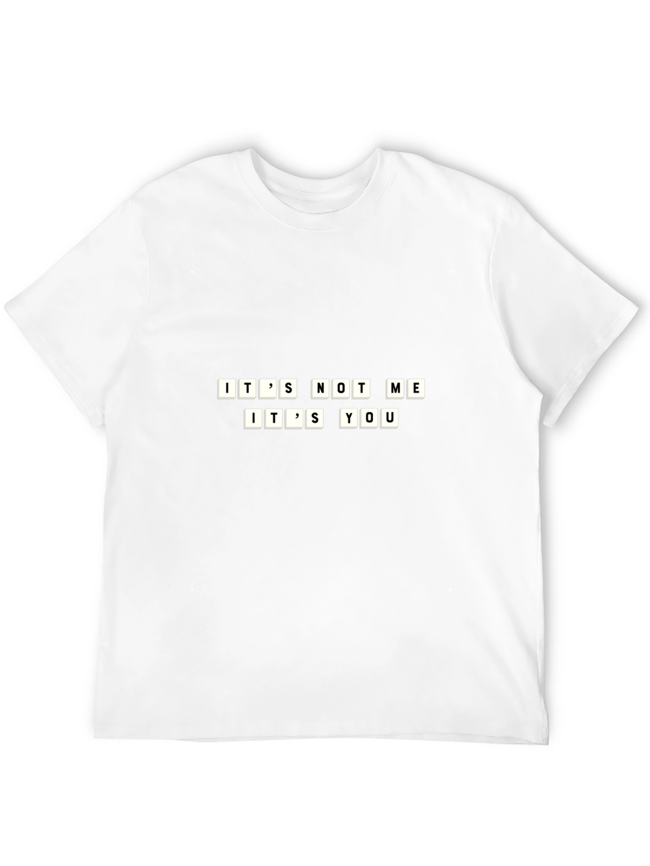 Its Not Me Its You Funny T-Shirt
