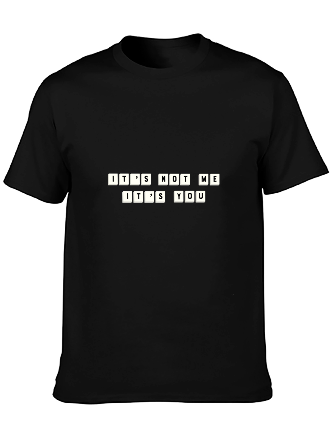 Its Not Me Its You Funny T-Shirt