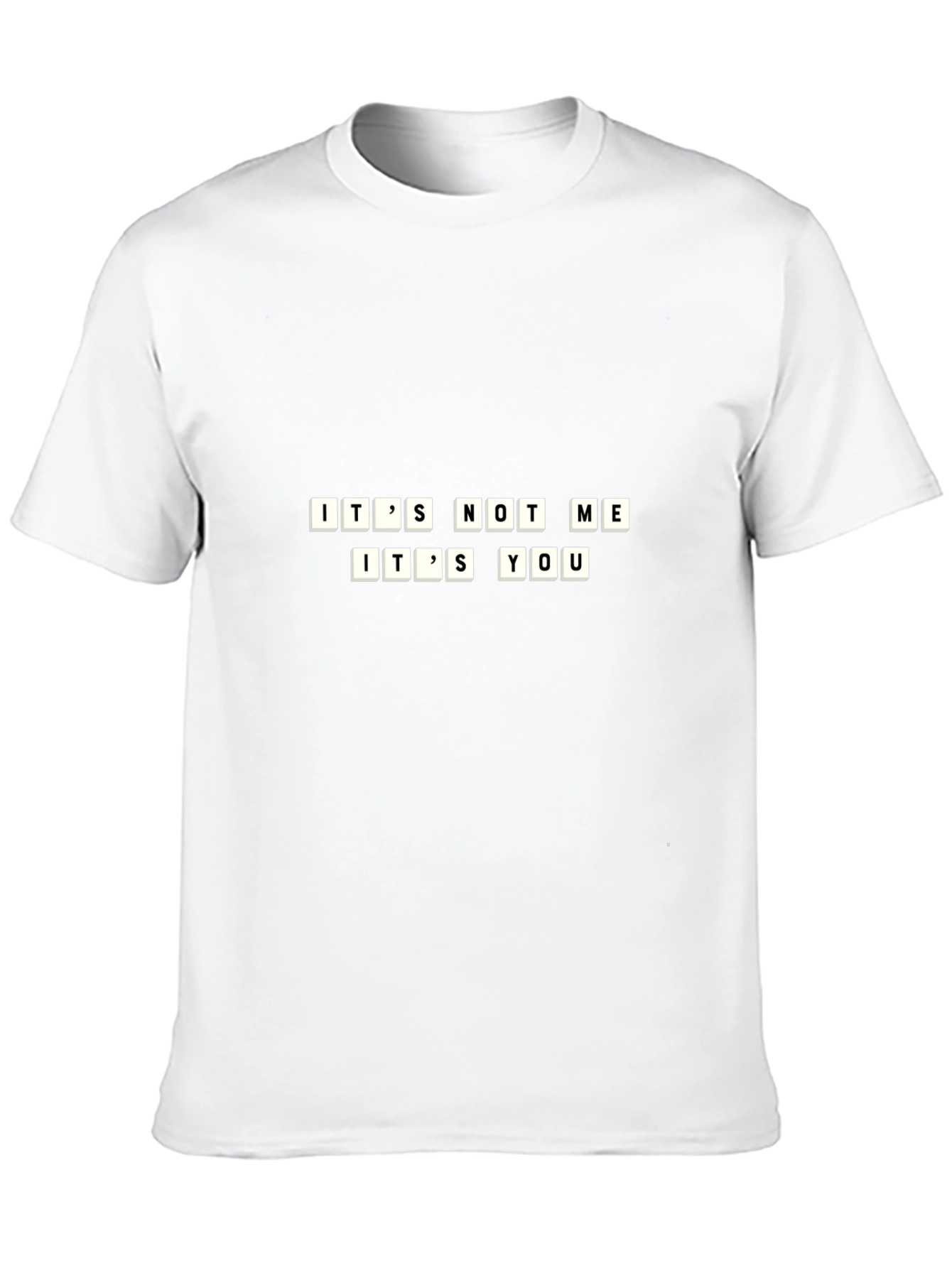 Its Not Me Its You Funny T-Shirt