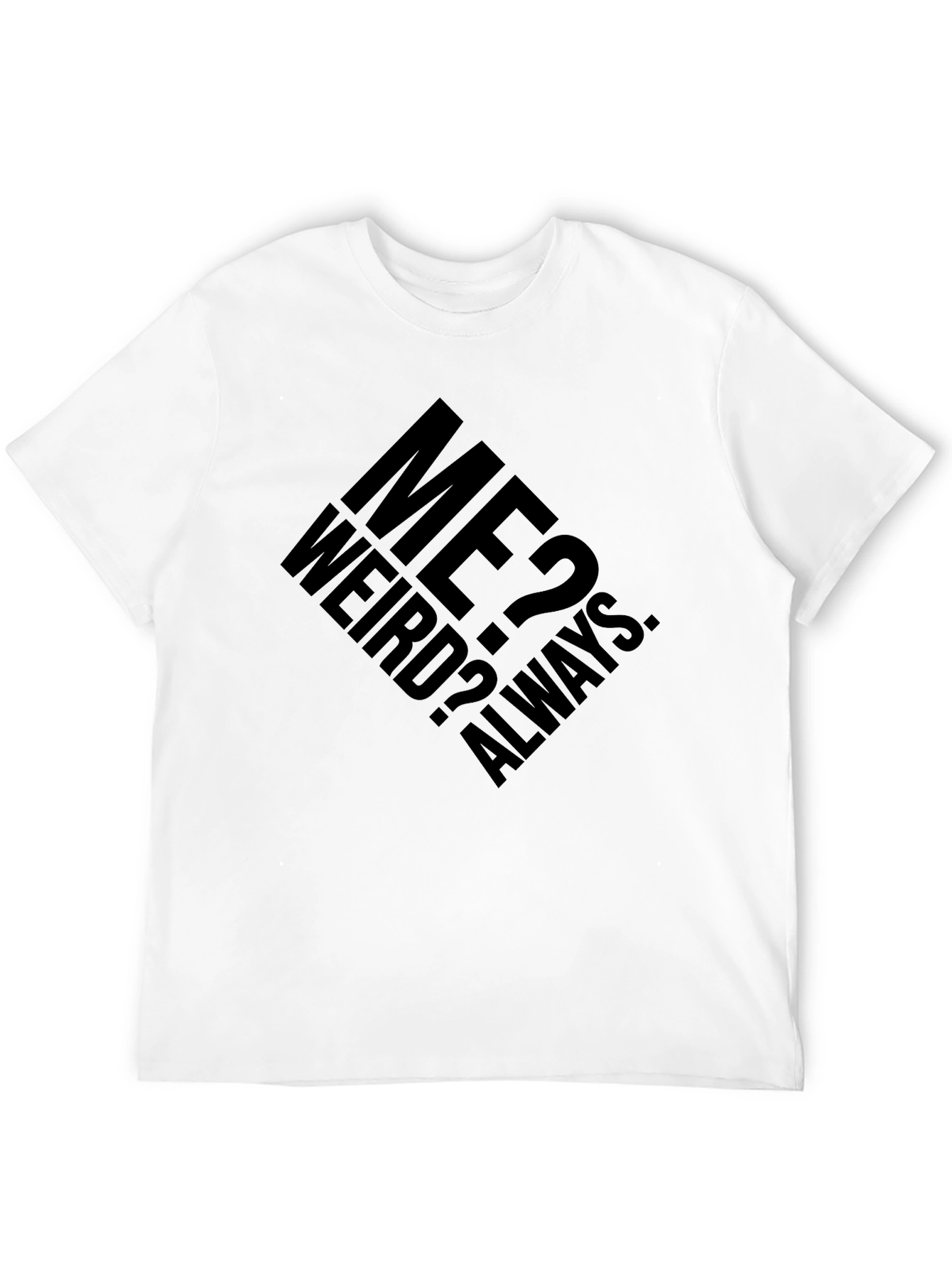 Me? Weird? Always. Graphic T-Shirt