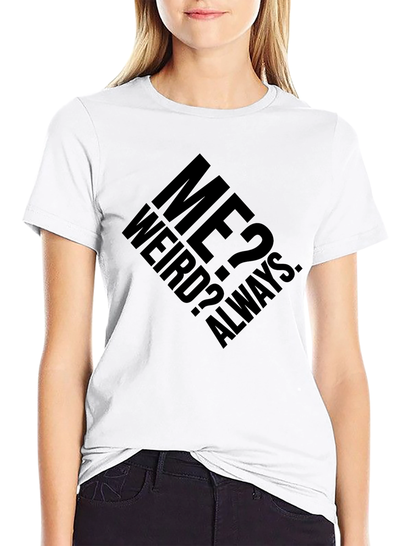 Me? Weird? Always. Graphic T-Shirt