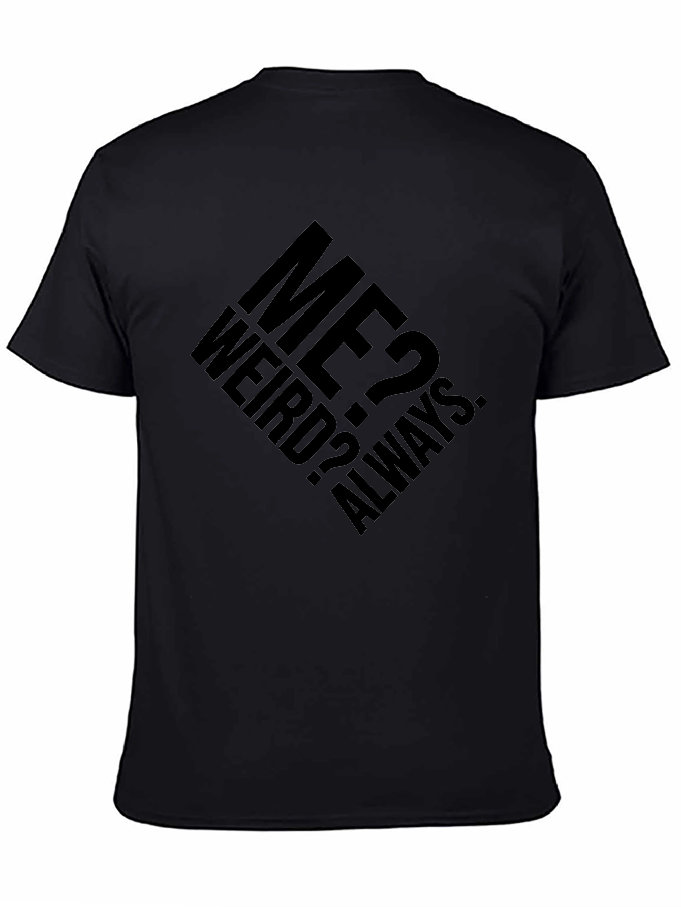 Me? Weird? Always. Graphic T-Shirt