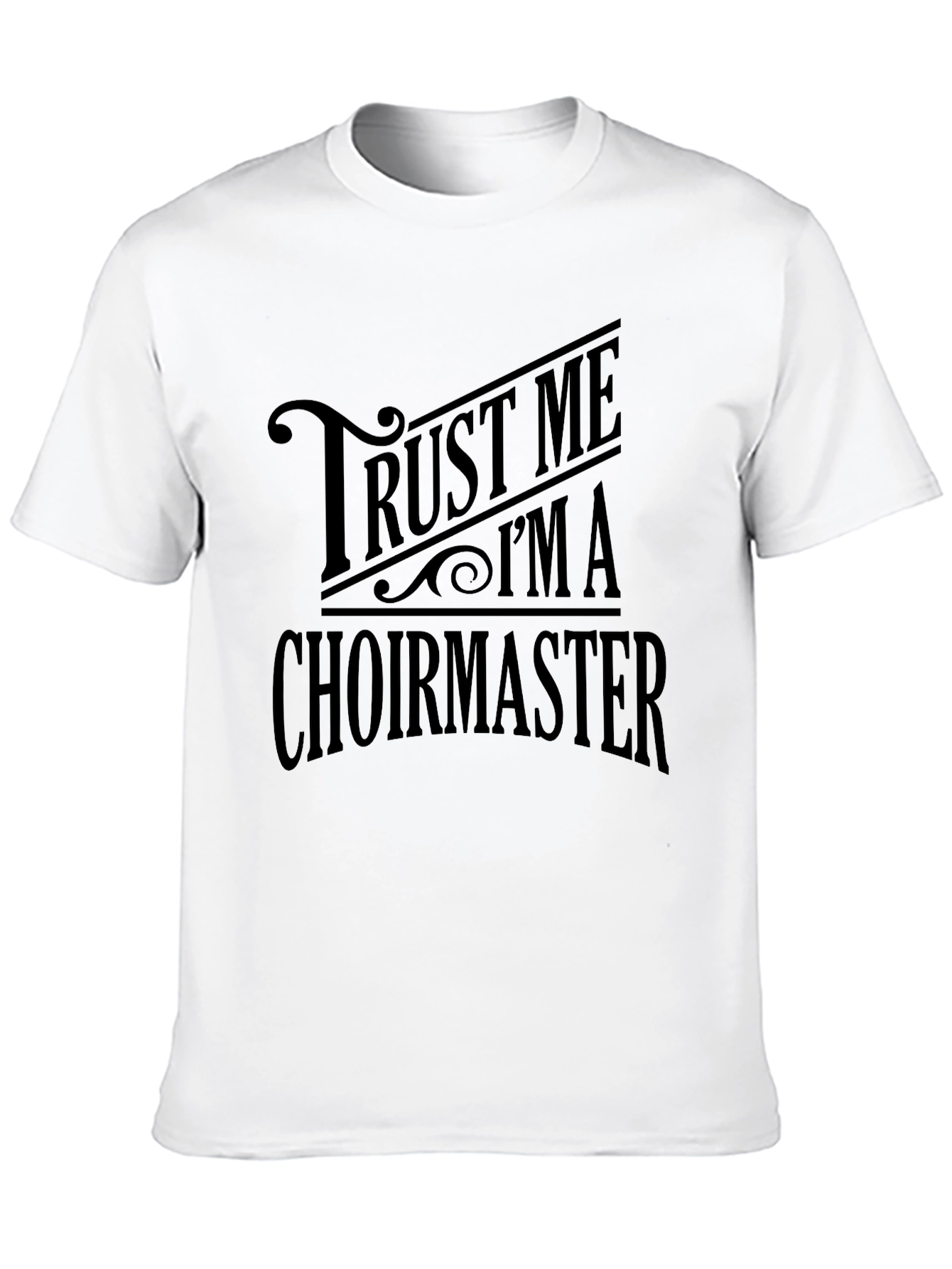 Trust Me Im A Choirmaster Black T-Shirt