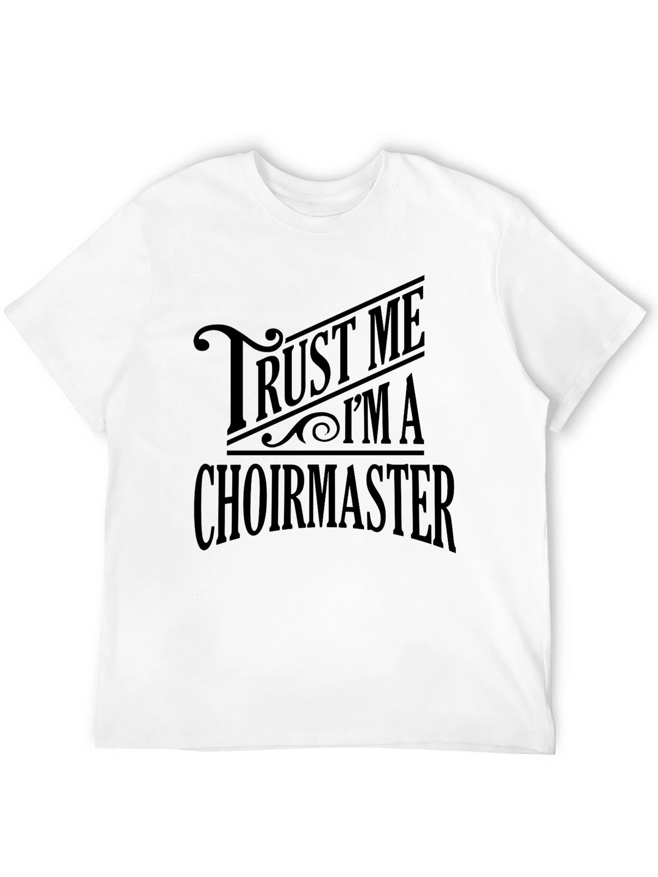 Trust Me Im A Choirmaster Black T-Shirt