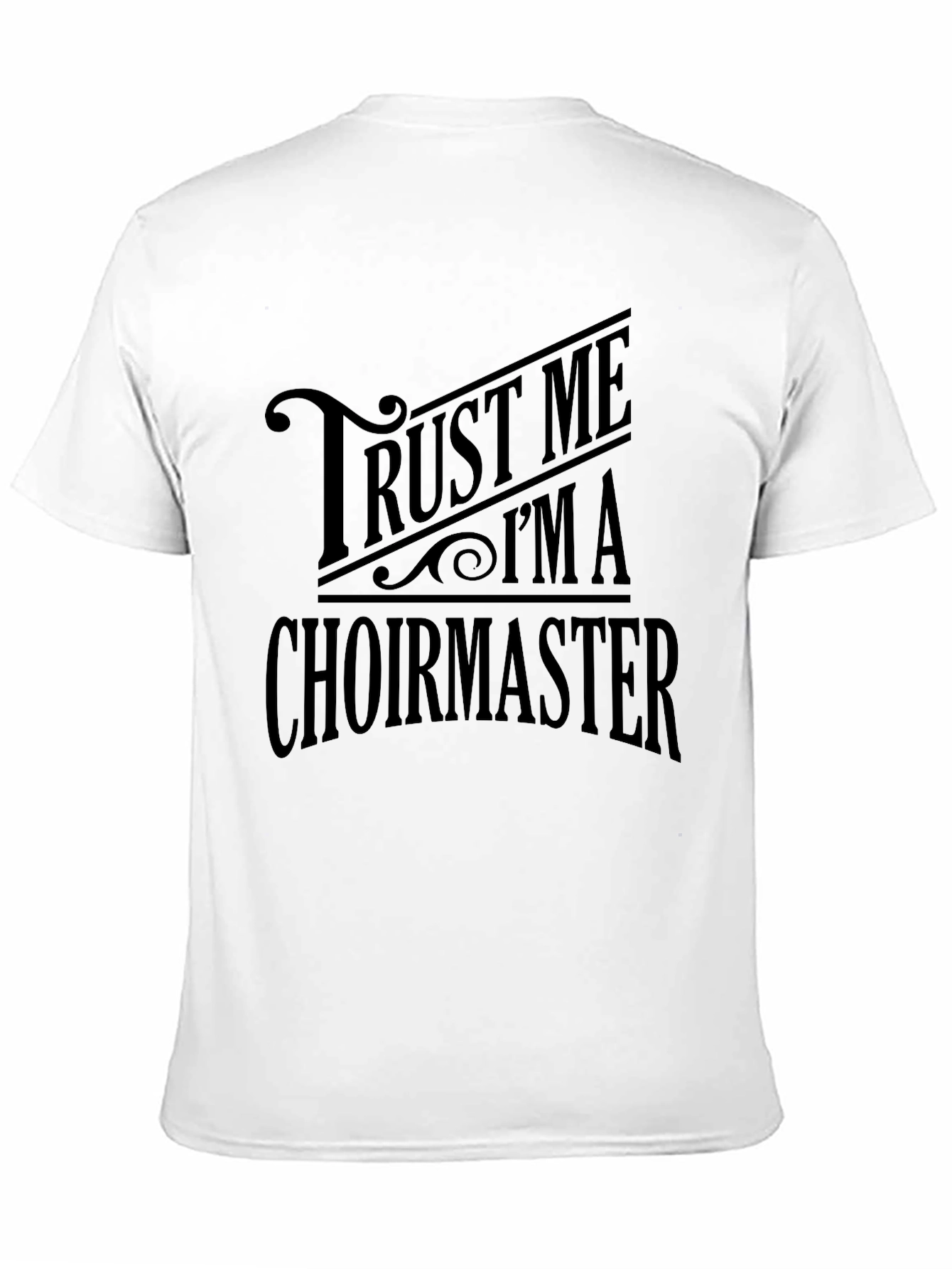 Trust Me Im A Choirmaster Black T-Shirt