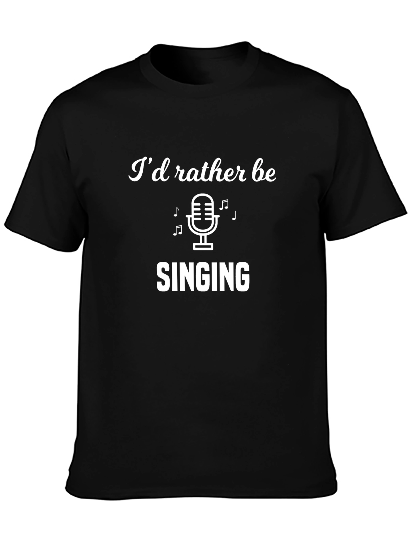 Id Rather Be Singing T-Shirt