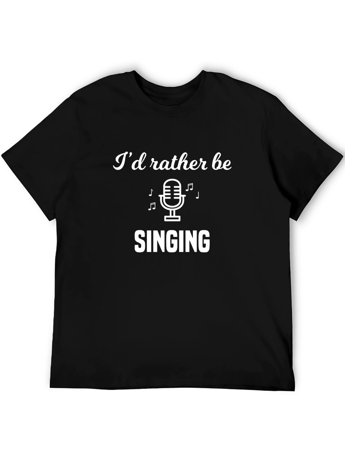 Id Rather Be Singing T-Shirt