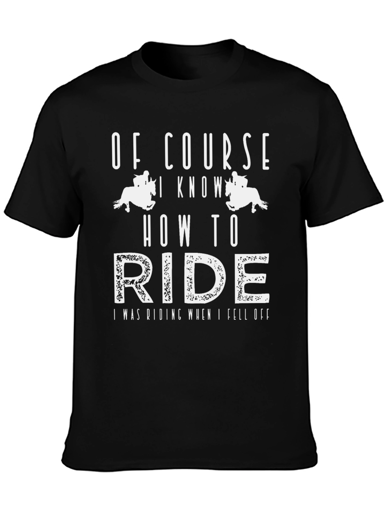 Of Course I Know How to Ride T-Shirt