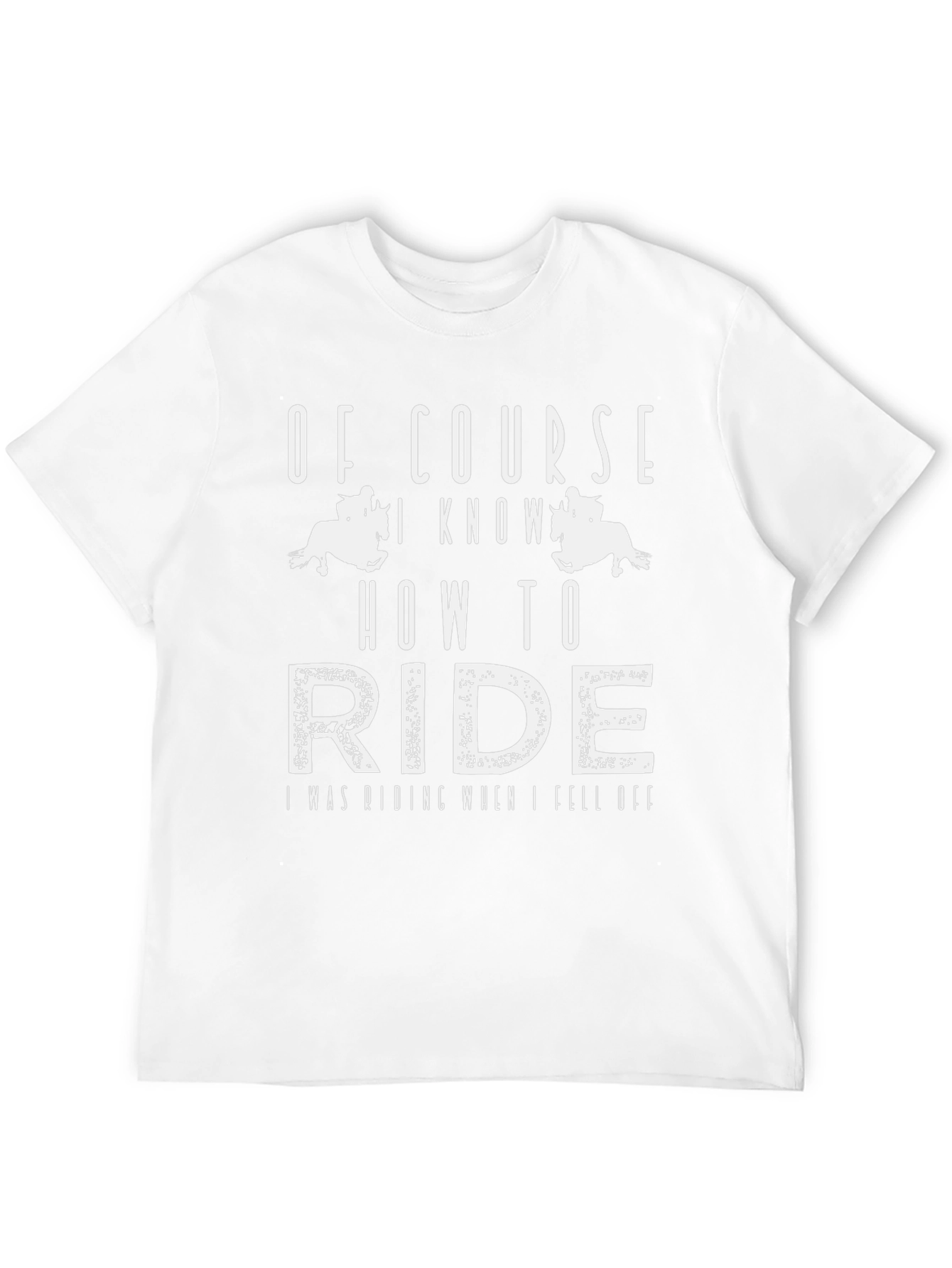 Of Course I Know How to Ride T-Shirt