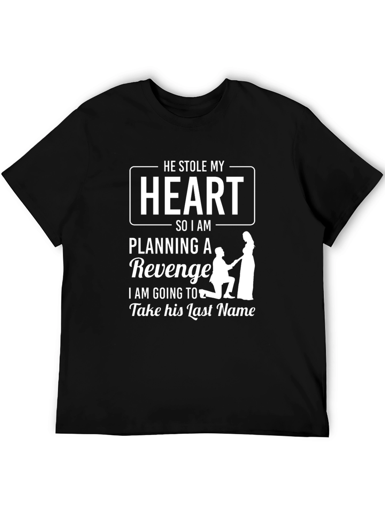 He Stole My Heart Revenge T-Shirt