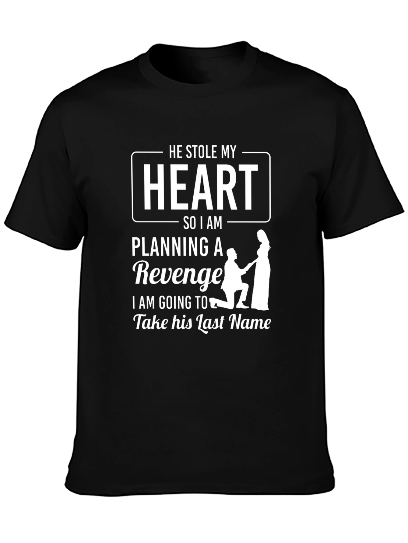 He Stole My Heart Revenge T-Shirt