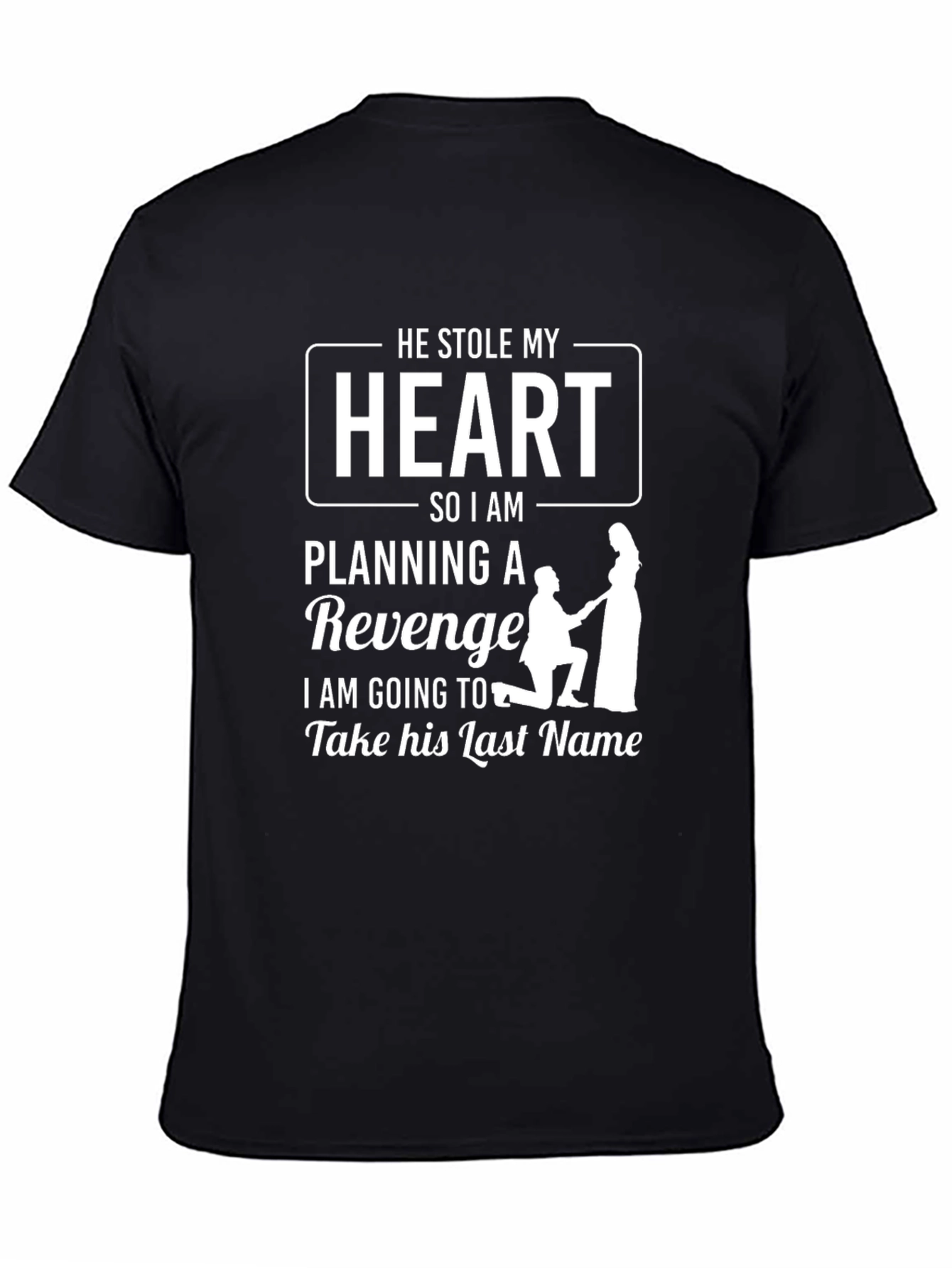 He Stole My Heart Revenge T-Shirt