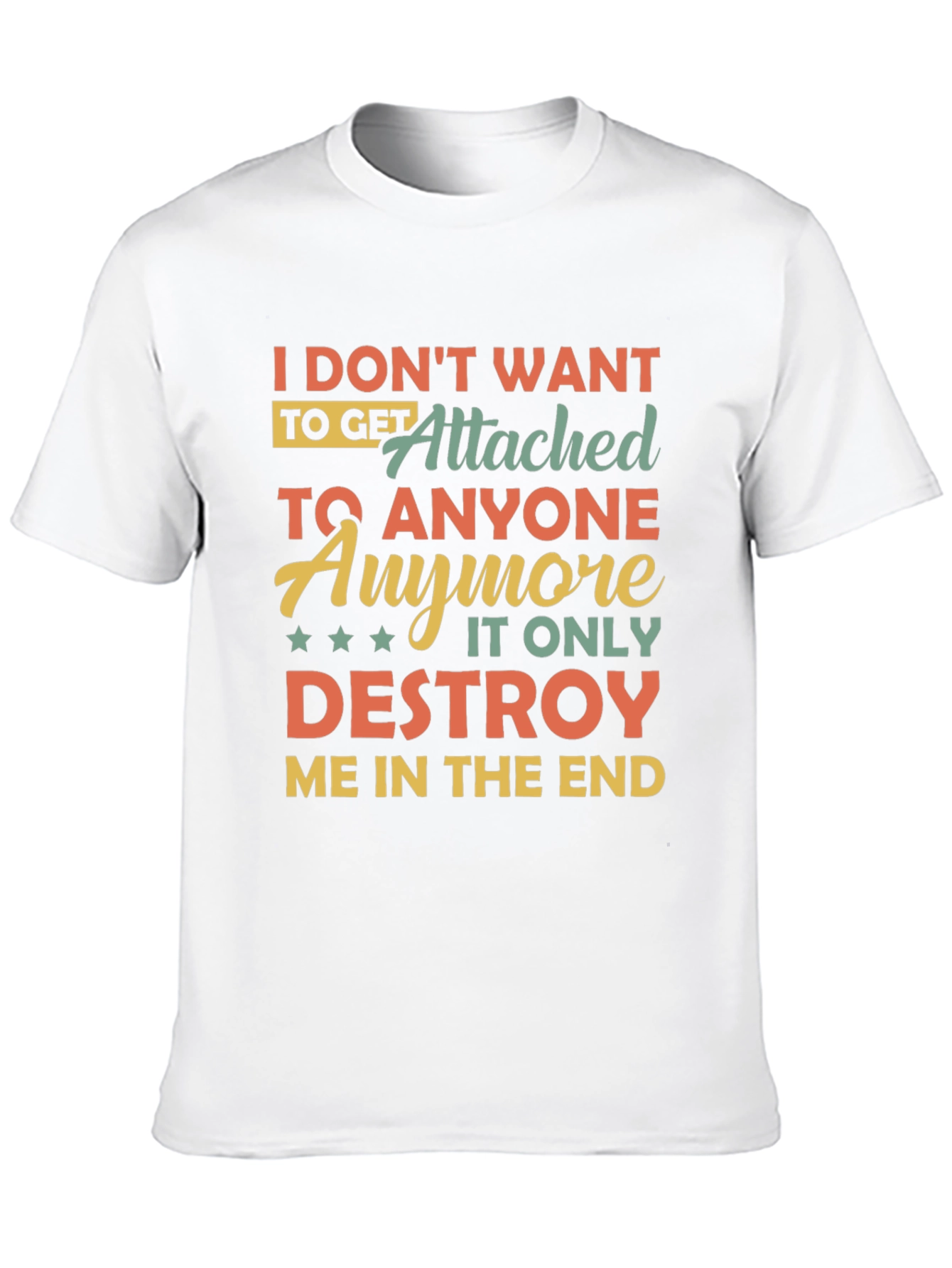 I Dont Want To Get Attached T-Shirt