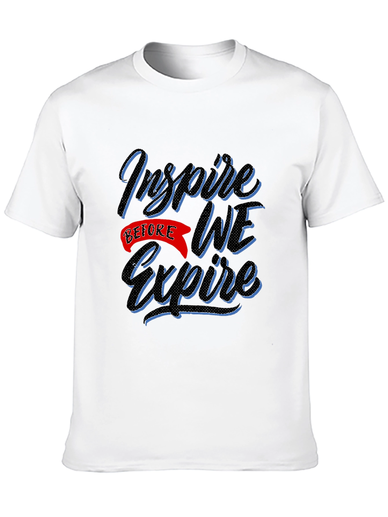 Inspire Before We Expire Graphic T-Shirt