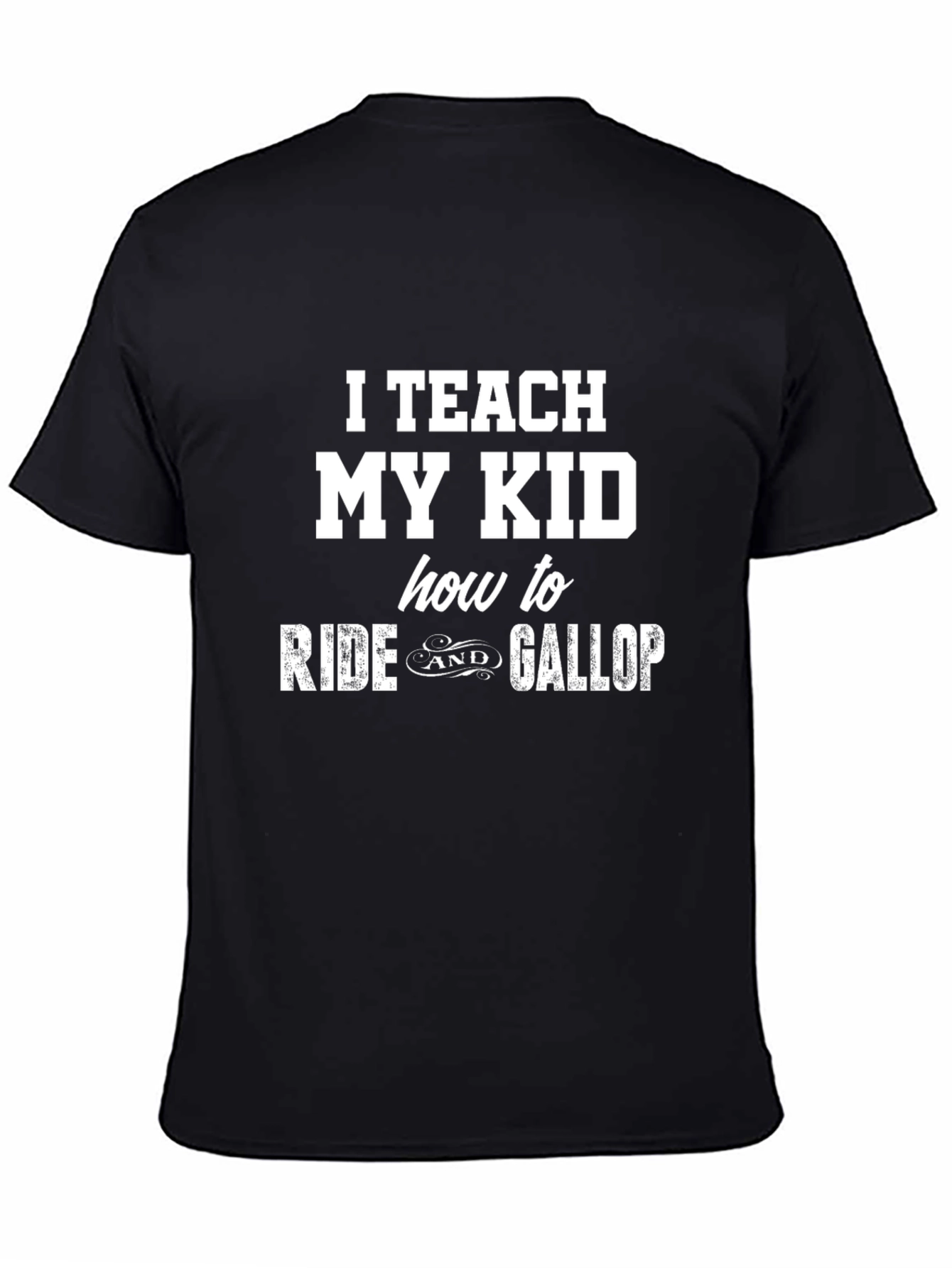 I Teach My Kid To Ride & Gallop T-Shirt
