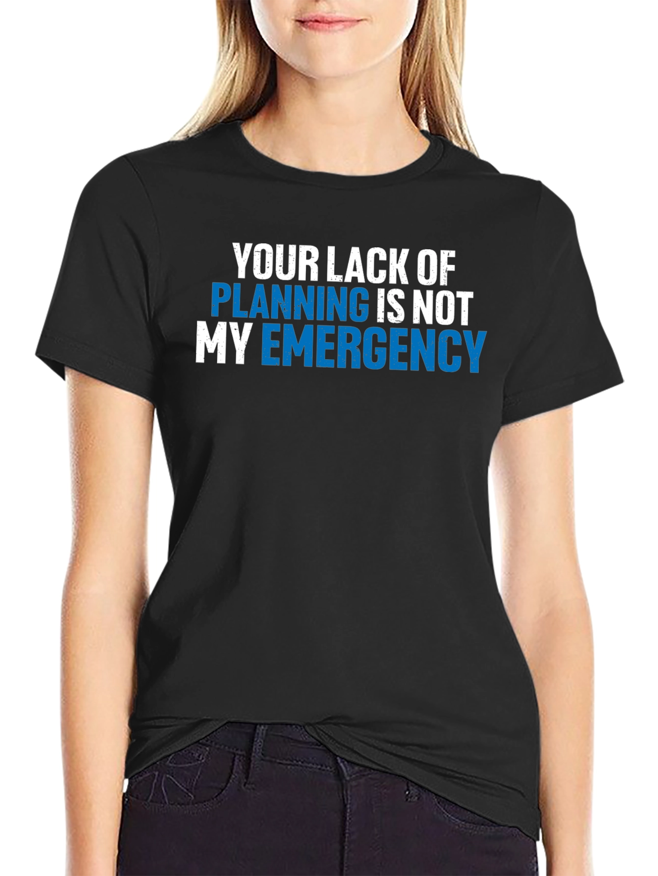Your Lack of Planning T-Shirt - Funny Emergency Tee