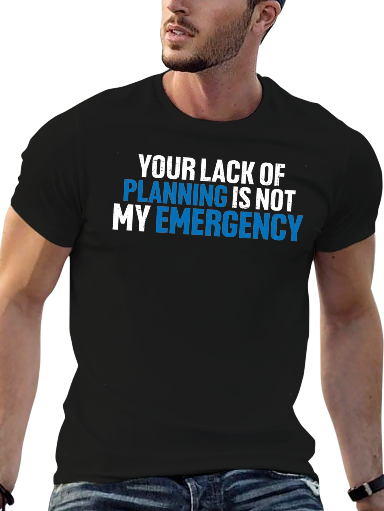 Your Lack of Planning T-Shirt - Funny Emergency Tee