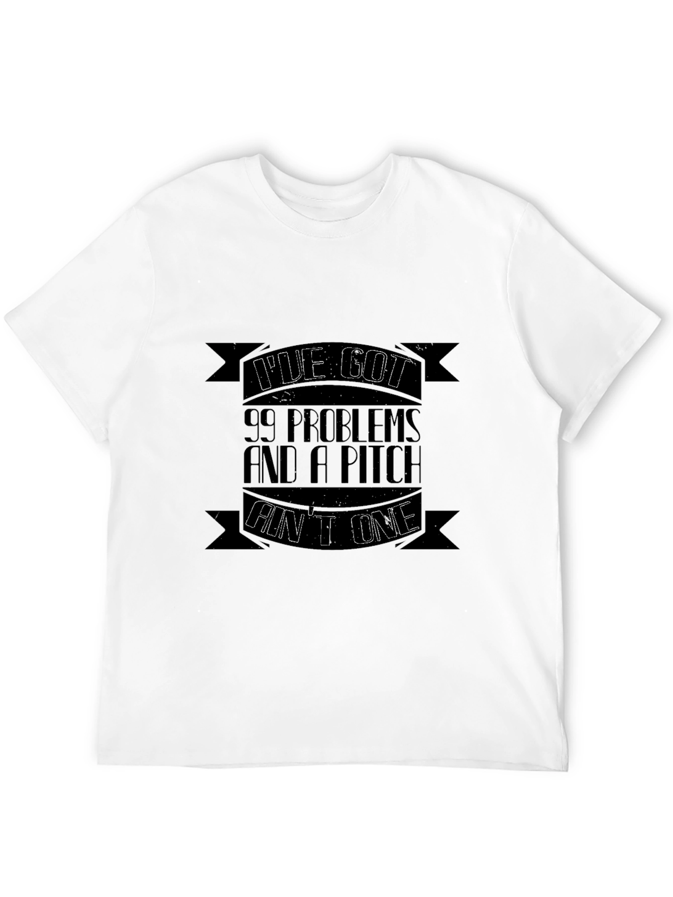 99 Problems and a Pitch Aint One T-Shirt