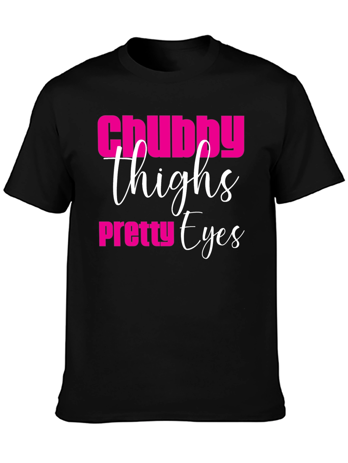 Chubby Thighs Pretty Eyes Graphic Tee