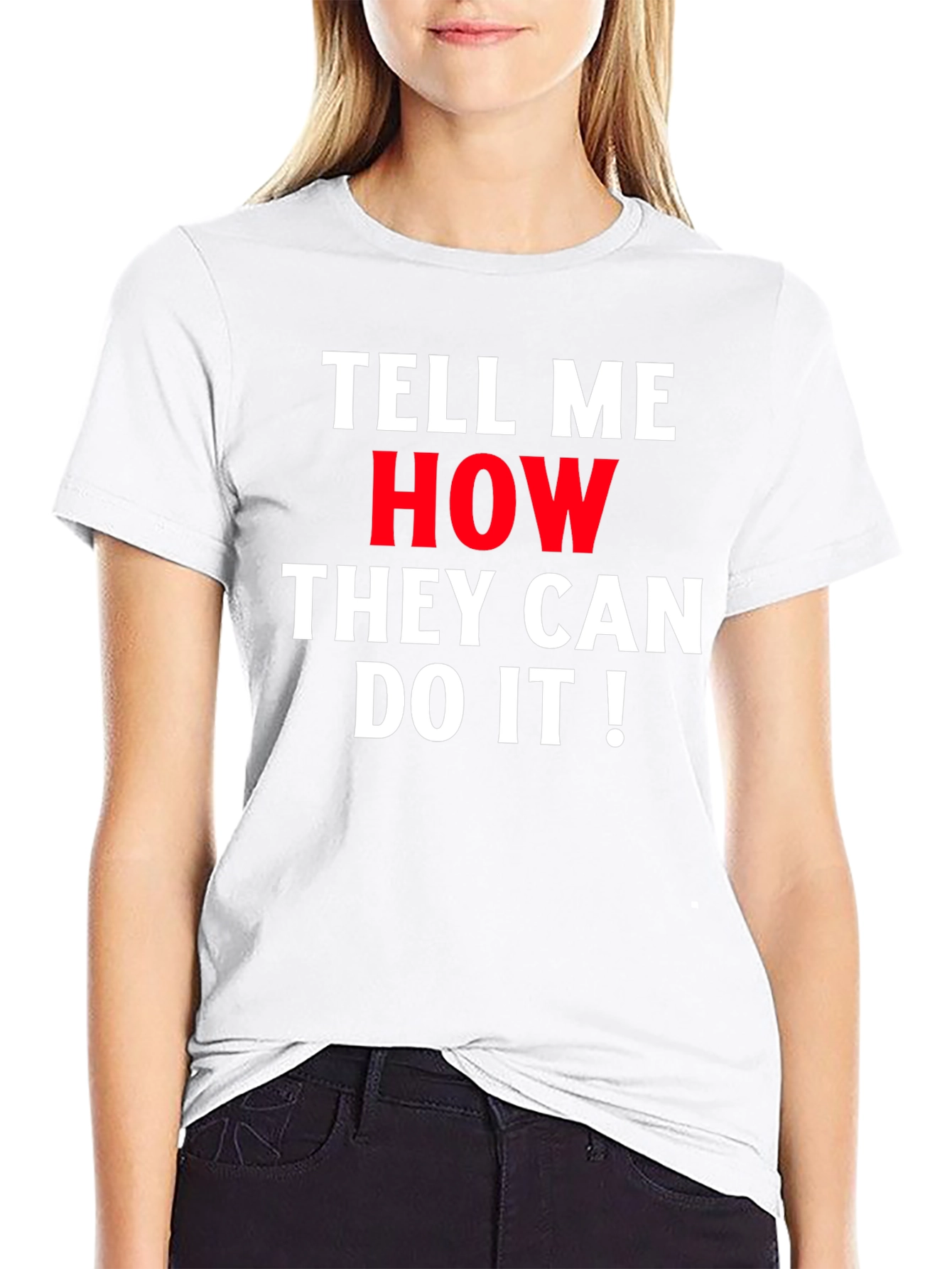 Tell Me How They Can Do It! Graphic Tee