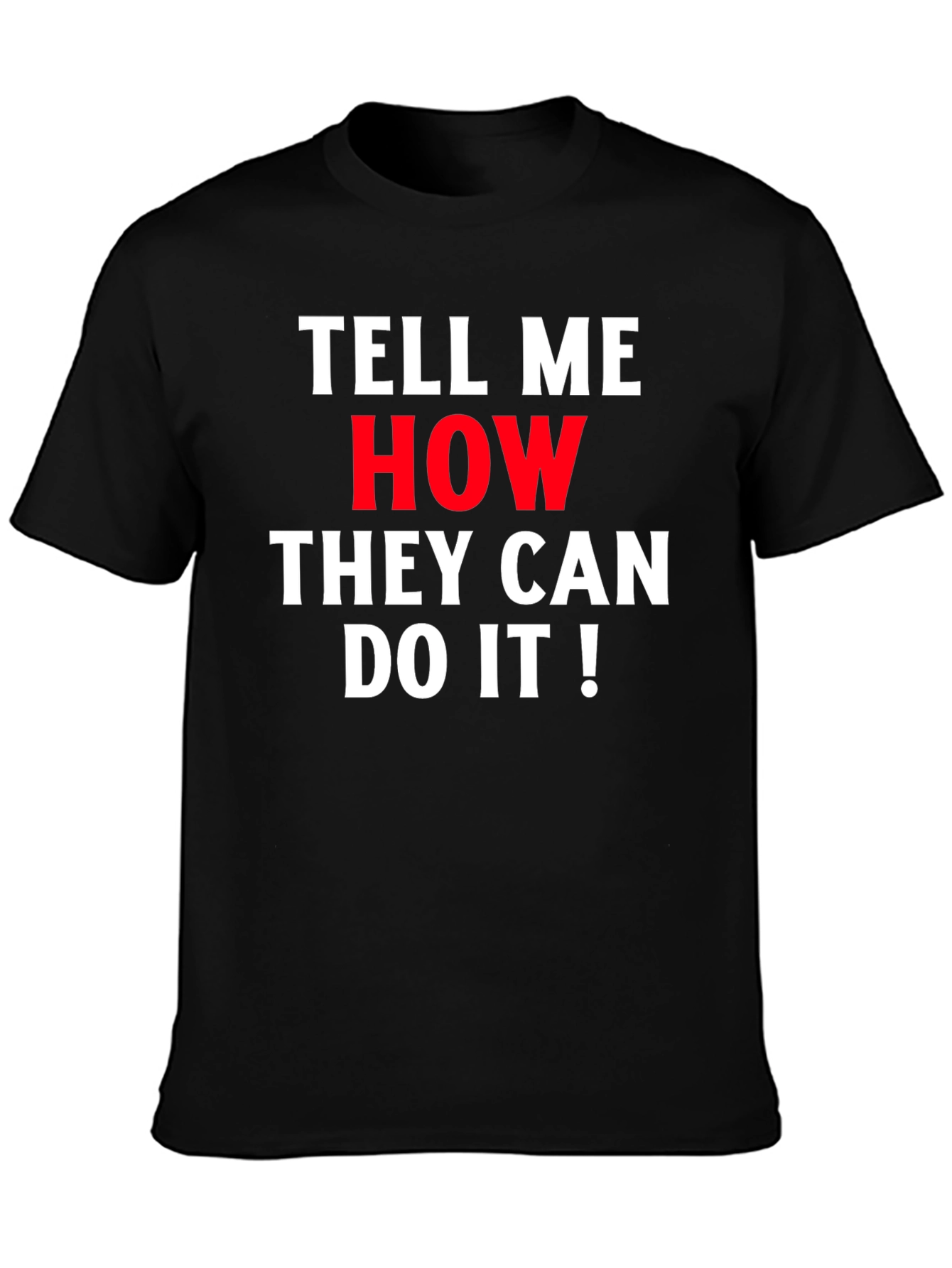 Tell Me How They Can Do It! Graphic Tee