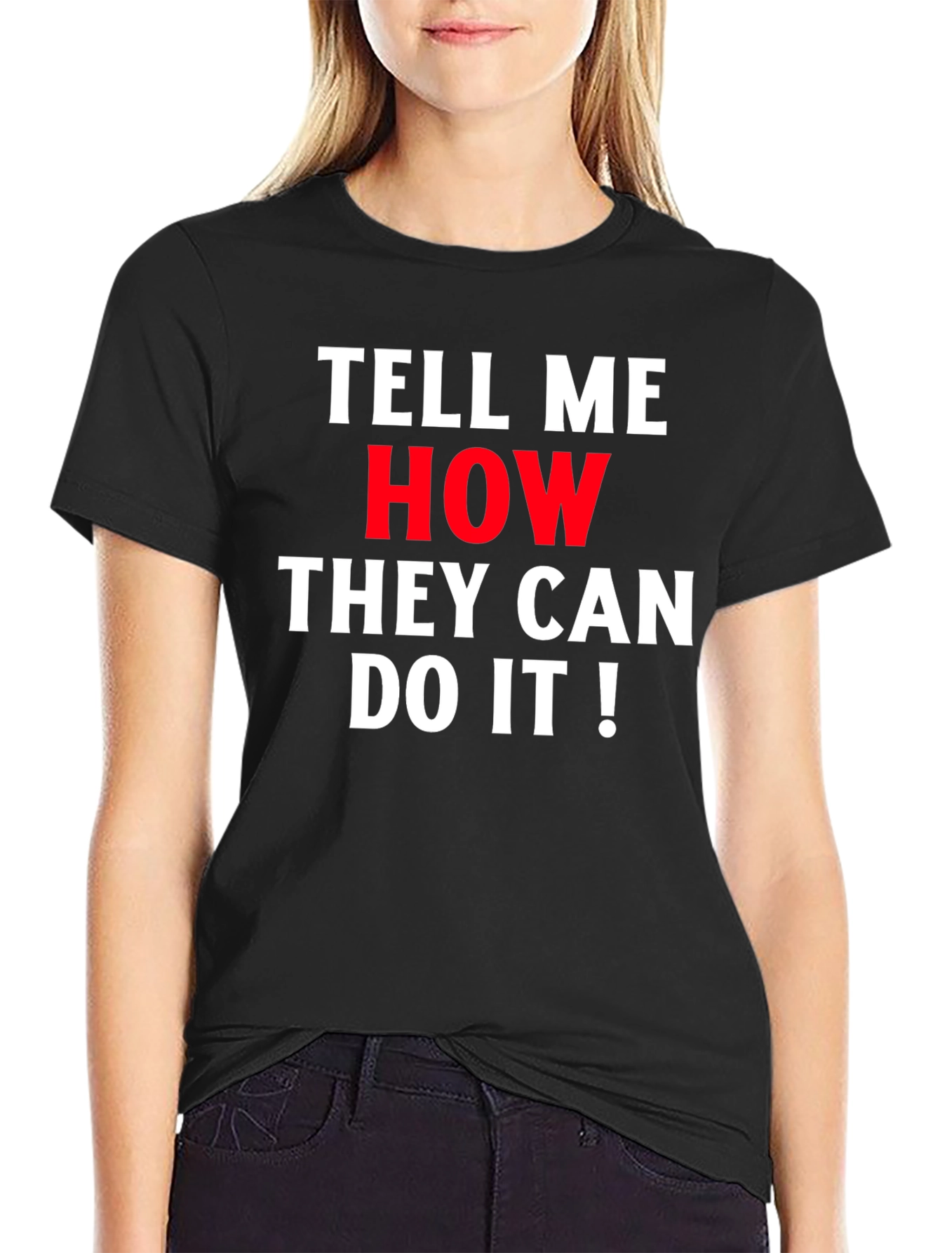 Tell Me How They Can Do It! Graphic Tee
