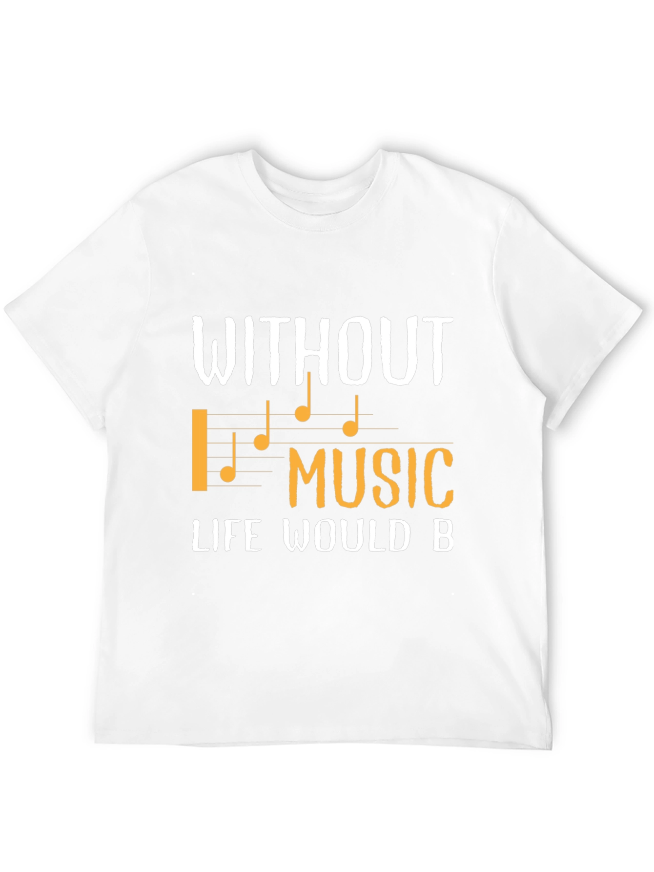 Without Music Life Would B T-Shirt