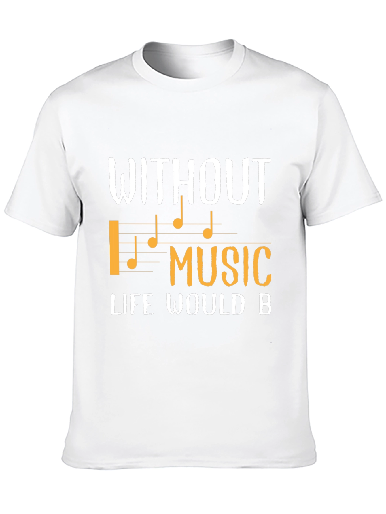 Without Music Life Would B T-Shirt