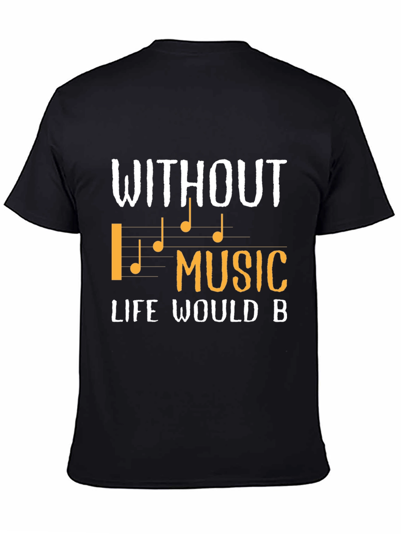 Without Music Life Would B T-Shirt