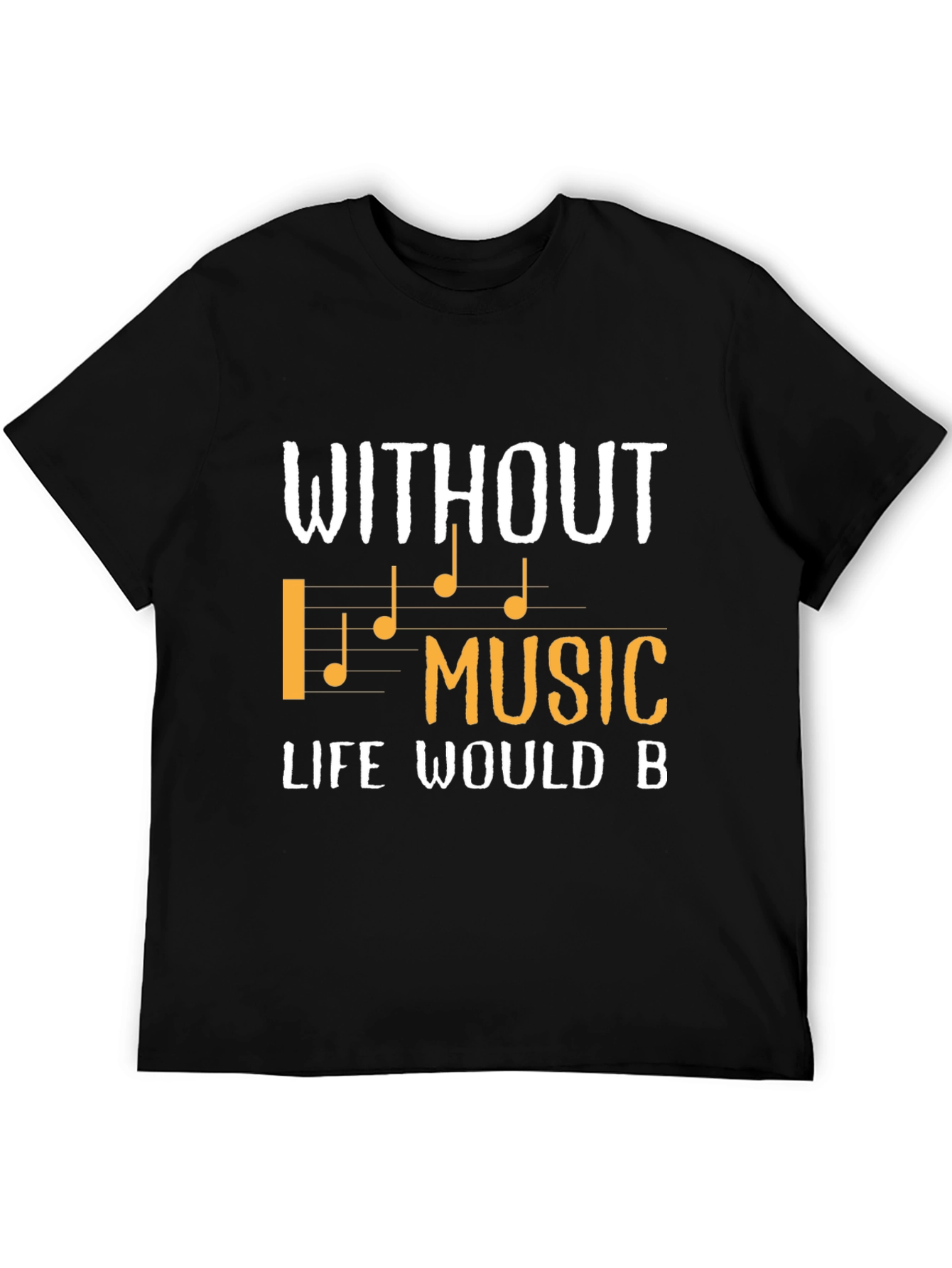 Without Music Life Would B T-Shirt