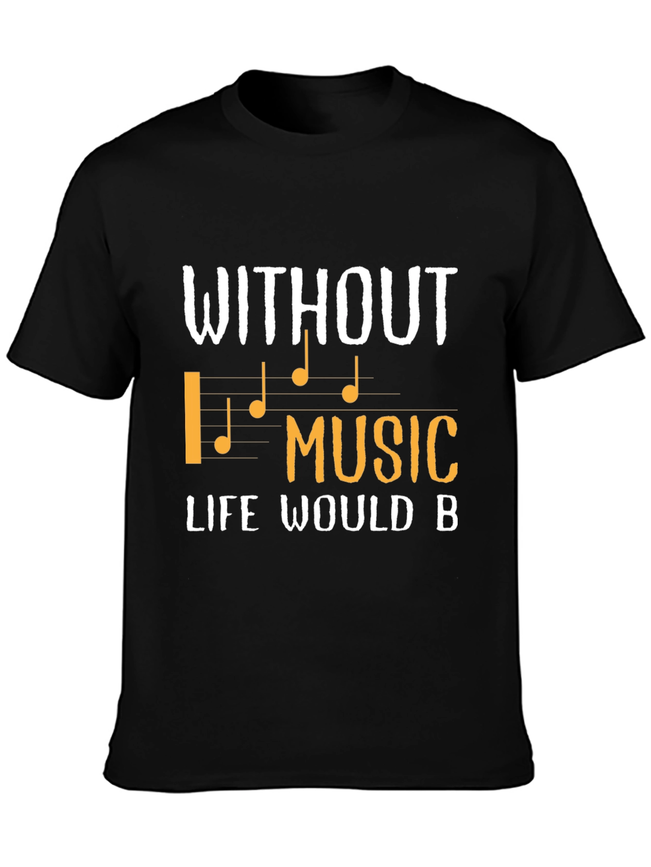 Without Music Life Would B T-Shirt