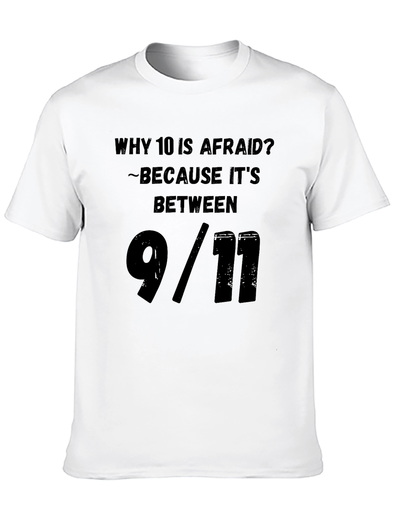 Humorous Why 10 Is Afraid Graphic Tee