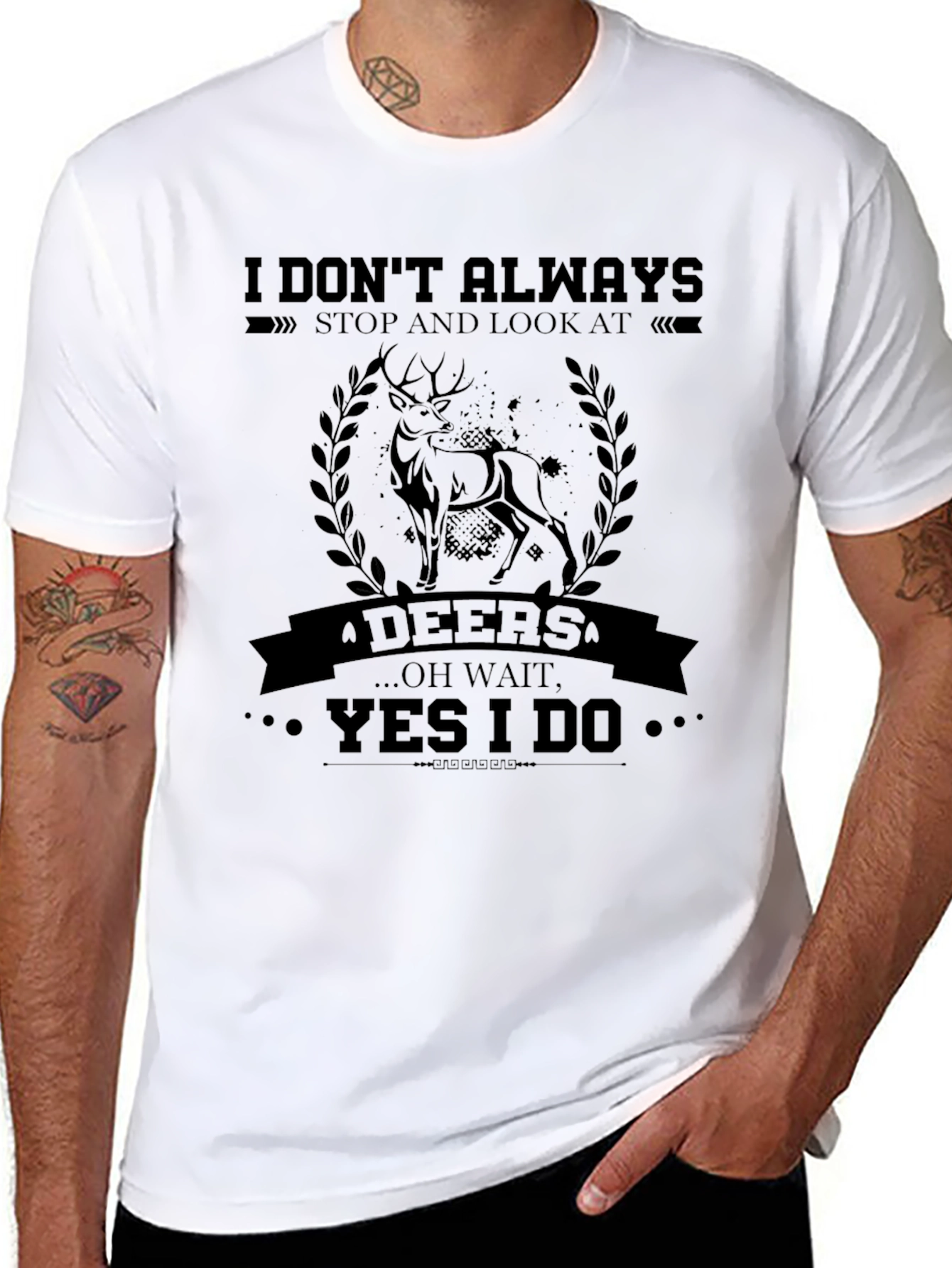I Dont Always Stop and Look at Deers T-Shirt