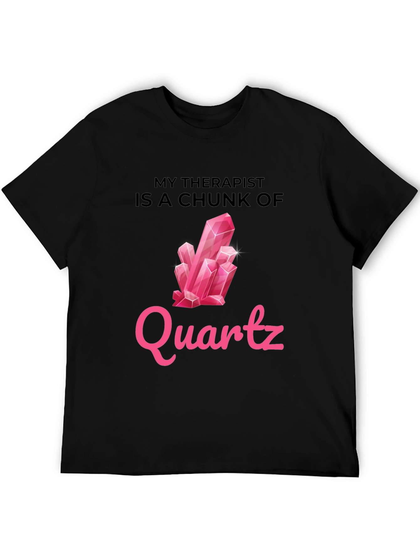 My Therapist is a Chunk of Quartz T-Shirt