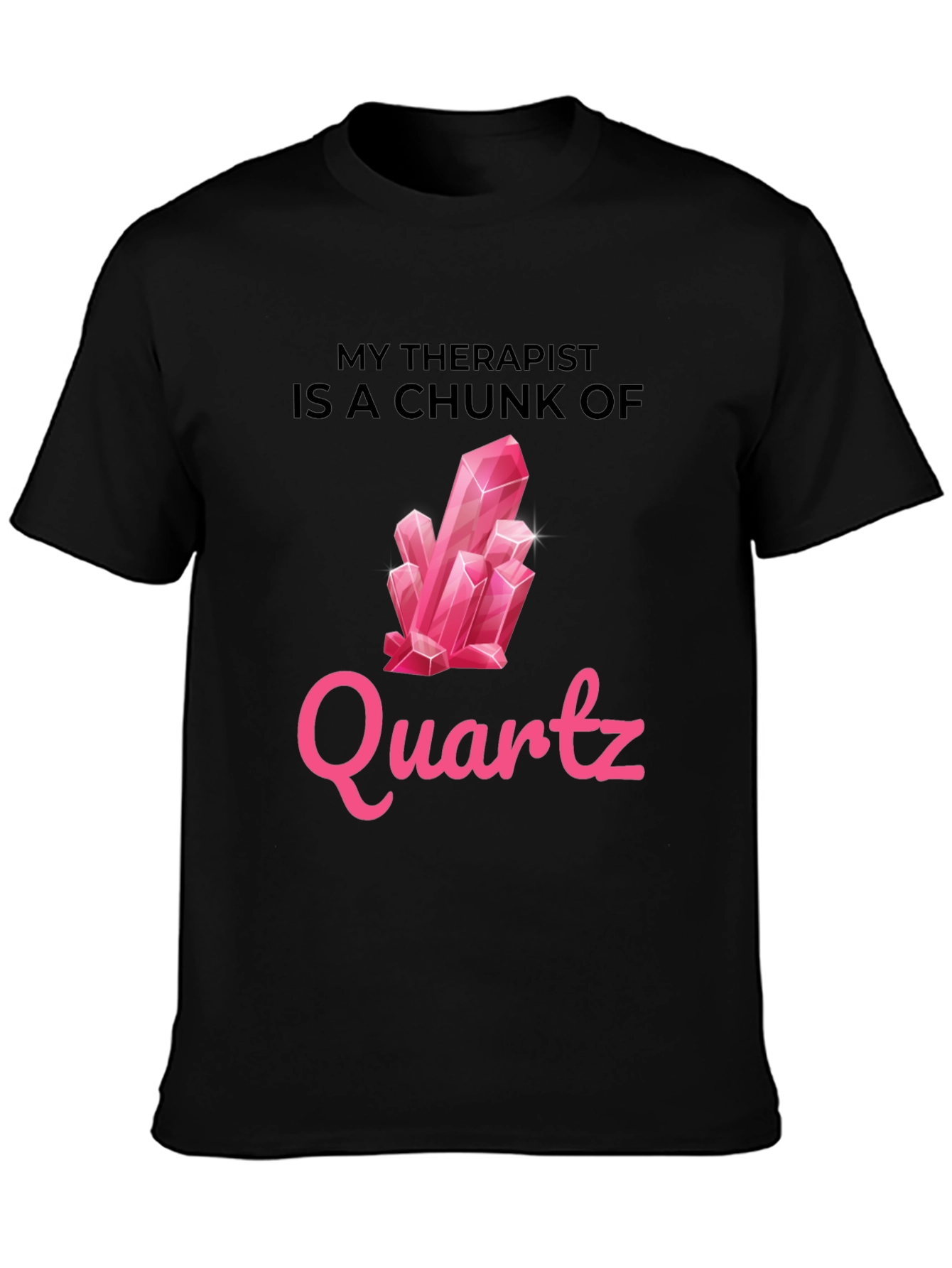 My Therapist is a Chunk of Quartz T-Shirt