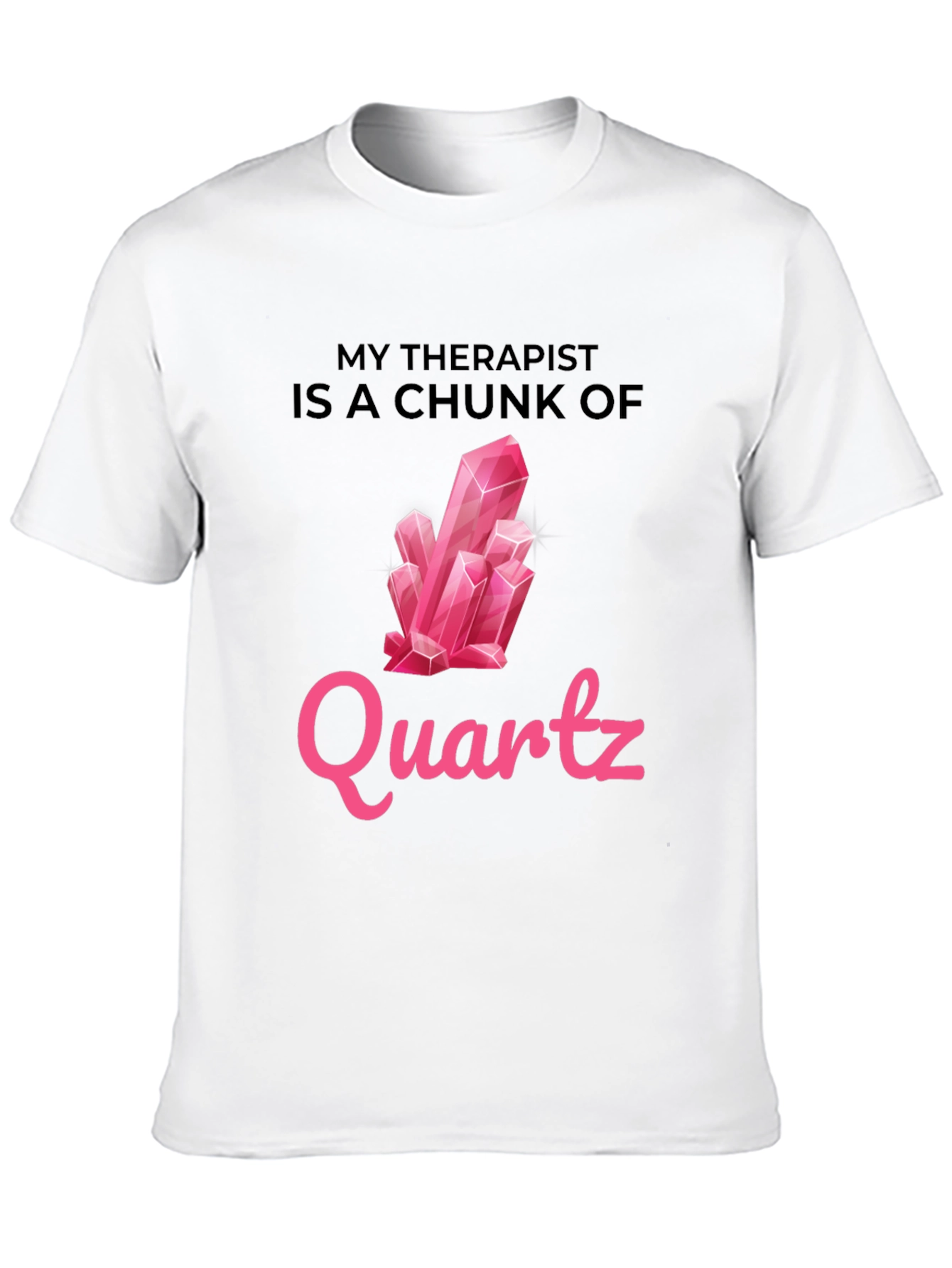 My Therapist is a Chunk of Quartz T-Shirt