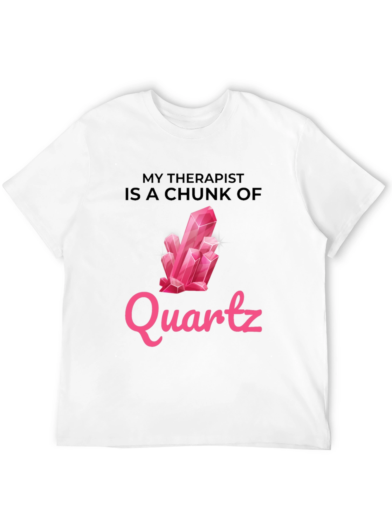 My Therapist is a Chunk of Quartz T-Shirt