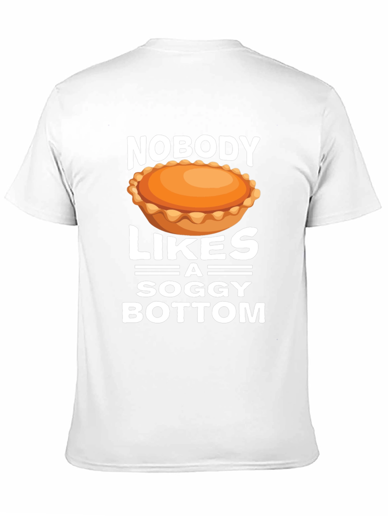 Nobody Likes a Soggy Bottom T-Shirt