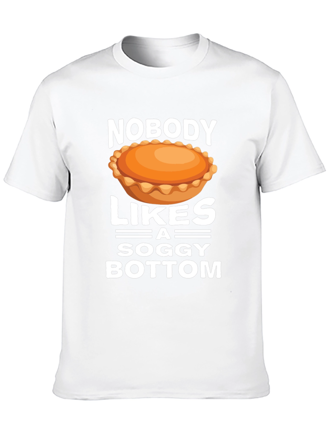 Nobody Likes a Soggy Bottom T-Shirt